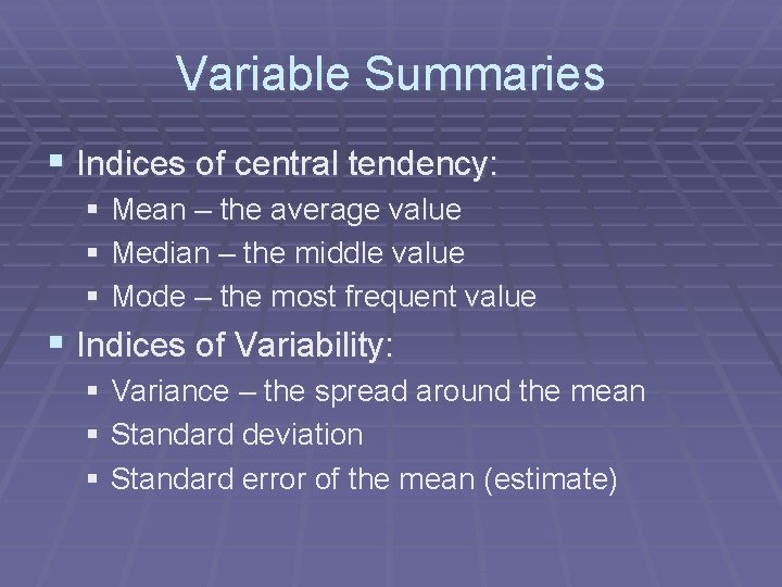 Variable Summaries § Indices of central tendency: § Mean – the average value §