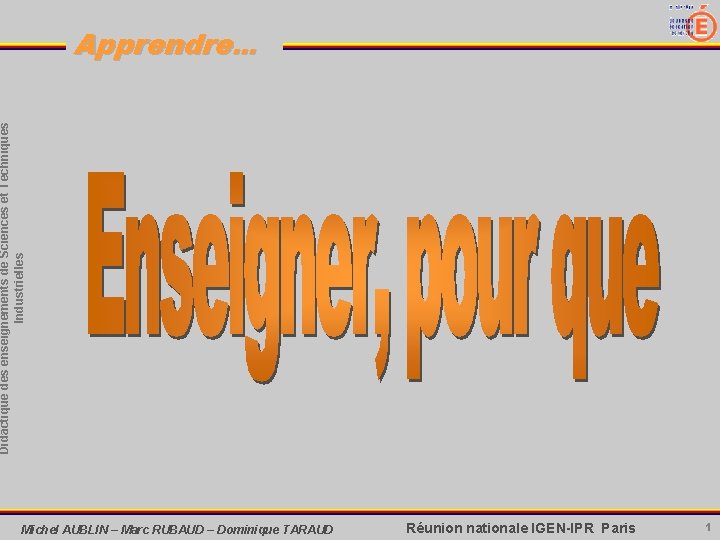 Didactique des enseignements de Sciences et Techniques Industrielles Apprendre. . . Michel AUBLIN –