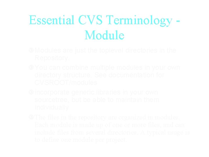 Essential CVS Terminology Modules are just the toplevel directories in the Repository. You can