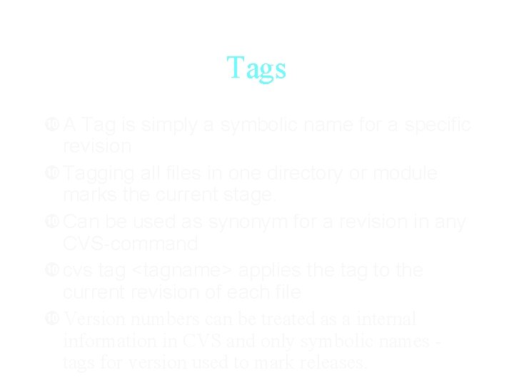 Tags A Tag is simply a symbolic name for a specific revision Tagging all