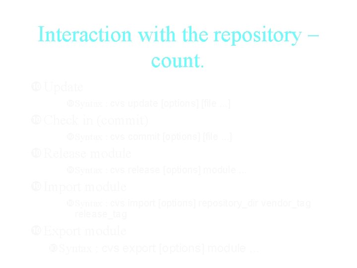 Interaction with the repository – count. Update Syntax : cvs update [options] [file. .
