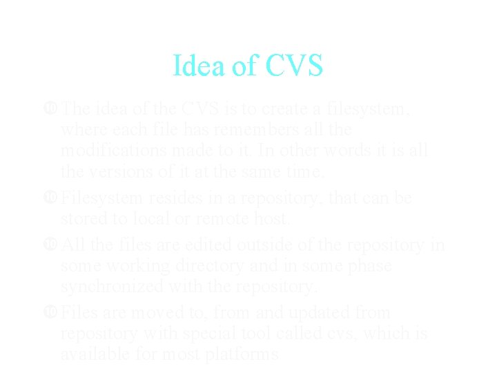 Idea of CVS The idea of the CVS is to create a filesystem, where