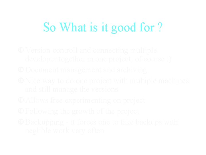 So What is it good for ? Version controll and connecting multiple developer together