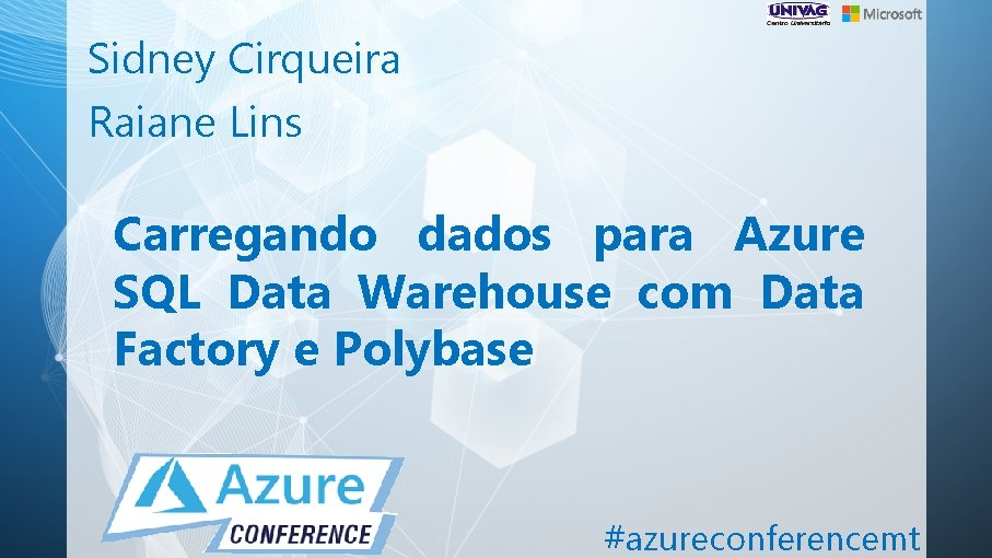 Sidney Cirqueira Raiane Lins Carregando dados para Azure SQL Data Warehouse com Data Factory
