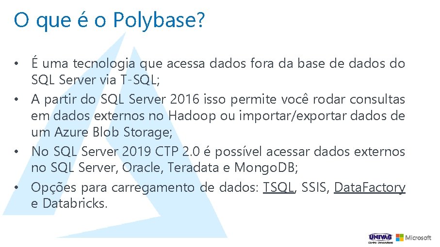 O que é o Polybase? • É uma tecnologia que acessa dados fora da