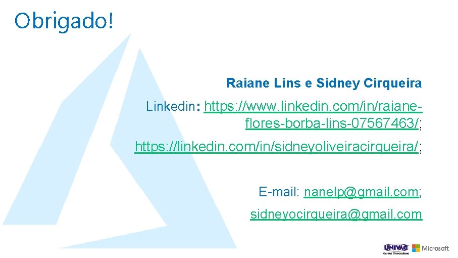 Obrigado! Raiane Lins e Sidney Cirqueira Linkedin: https: //www. linkedin. com/in/raiane- flores-borba-lins-07567463/; https: //linkedin.