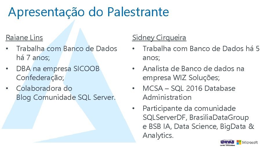 Apresentação do Palestrante Raiane Lins • Trabalha com Banco de Dados há 7 anos;