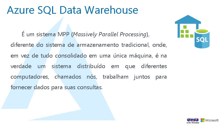 Azure SQL Data Warehouse É um sistema MPP (Massively Parallel Processing), diferente do sistema