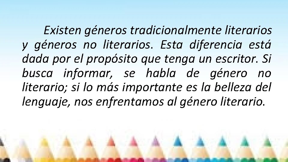 Existen géneros tradicionalmente literarios y géneros no literarios. Esta diferencia está dada por el