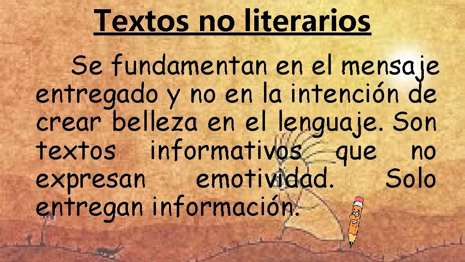 Textos no literarios Se fundamentan en el mensaje entregado y no en la intención