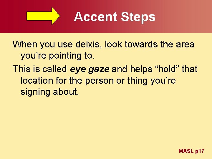 Accent Steps When you use deixis, look towards the area you’re pointing to. This