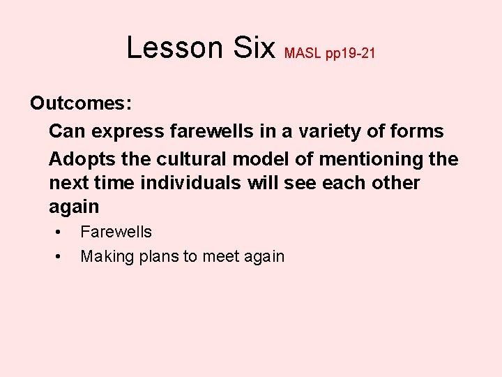 Lesson Six MASL pp 19 -21 Outcomes: Can express farewells in a variety of