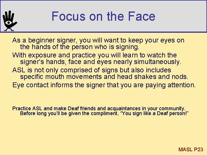 Focus on the Face As a beginner signer, you will want to keep your