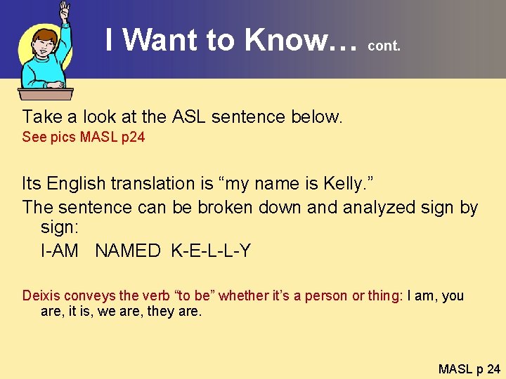 I Want to Know… cont. Take a look at the ASL sentence below. See