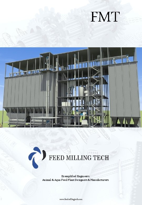 FMT Exemplified Engineers Animal & Aqua Feed Plant Designers & Manufacturers www. feedmillingtech. com
