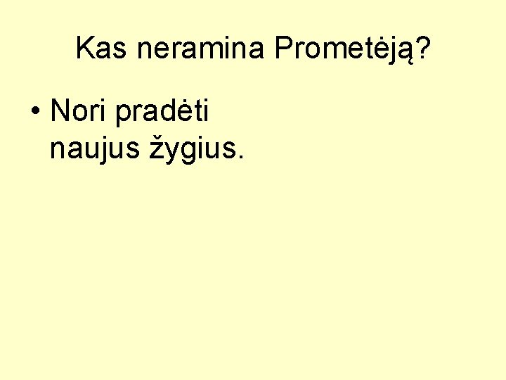 Kas neramina Prometėją? • Nori pradėti naujus žygius. 