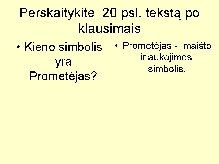 Perskaitykite 20 psl. tekstą po klausimais • Kieno simbolis • yra Prometėjas? Prometėjas -