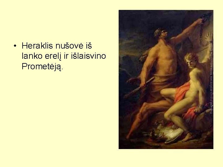  • Heraklis nušovė iš lanko erelį ir išlaisvino Prometėją. 