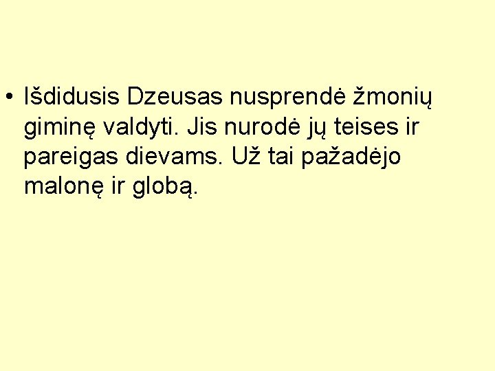 • Išdidusis Dzeusas nusprendė žmonių giminę valdyti. Jis nurodė jų teises ir pareigas • Išdidusis Dzeusas nusprendė žmonių giminę valdyti. Jis nurodė jų teises ir pareigas