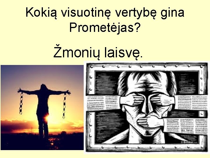 Kokią visuotinę vertybę gina Prometėjas? Žmonių laisvę. 