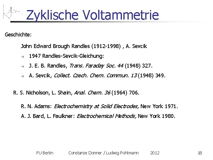 Zyklische Voltammetrie Geschichte: John Edward Brough Randles (1912 -1998) , A. Sevcik 1947 Randles-Sevcik-Gleichung: