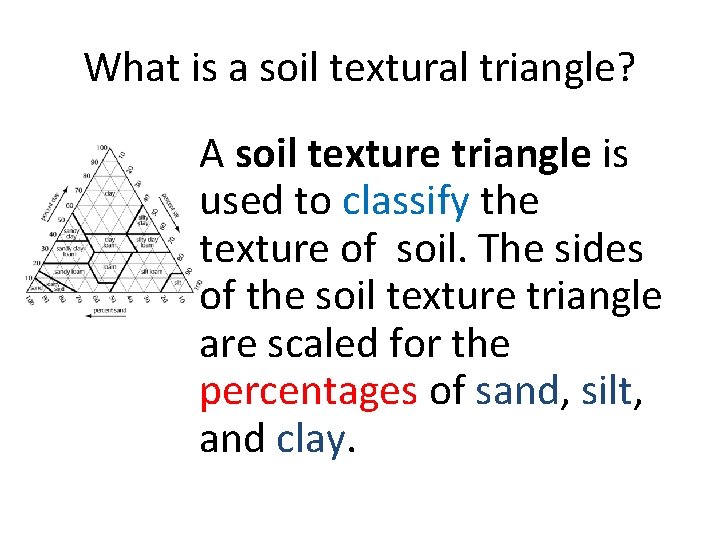 What is a soil textural triangle? A soil texture triangle is used to classify