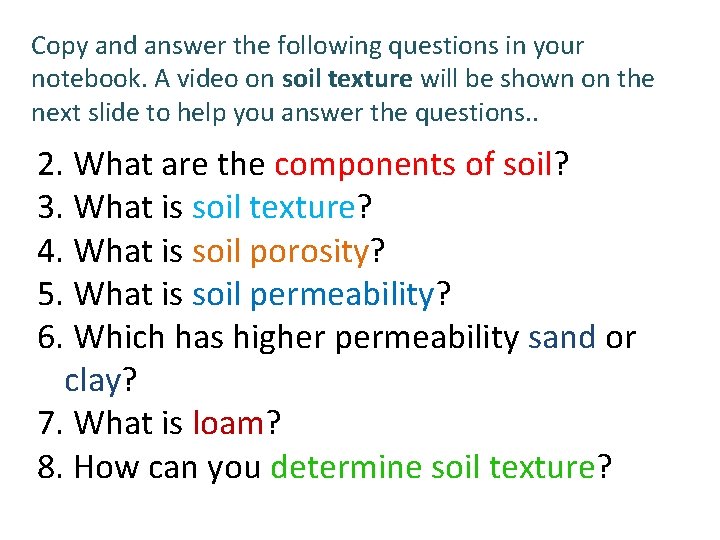 Copy and answer the following questions in your notebook. A video on soil texture