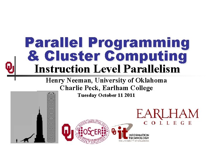 Parallel Programming & Cluster Computing Instruction Level Parallelism Henry Neeman, University of Oklahoma Charlie