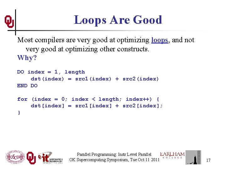 Loops Are Good Most compilers are very good at optimizing loops, and not very