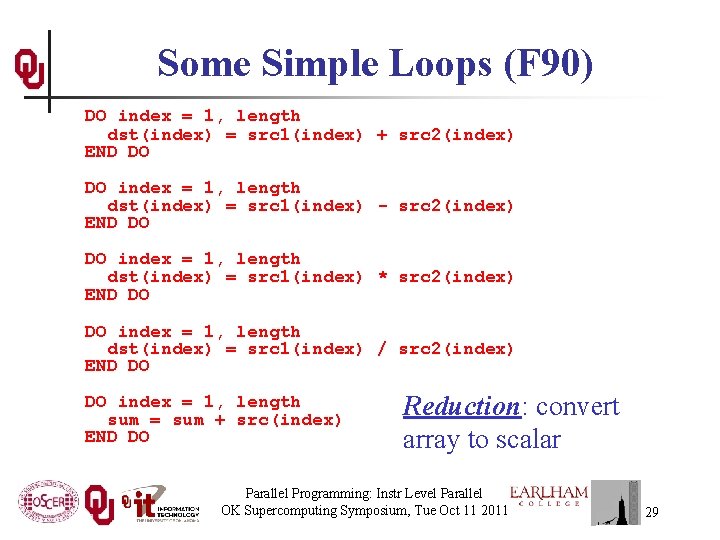 Some Simple Loops (F 90) DO index = 1, length dst(index) = src 1(index)