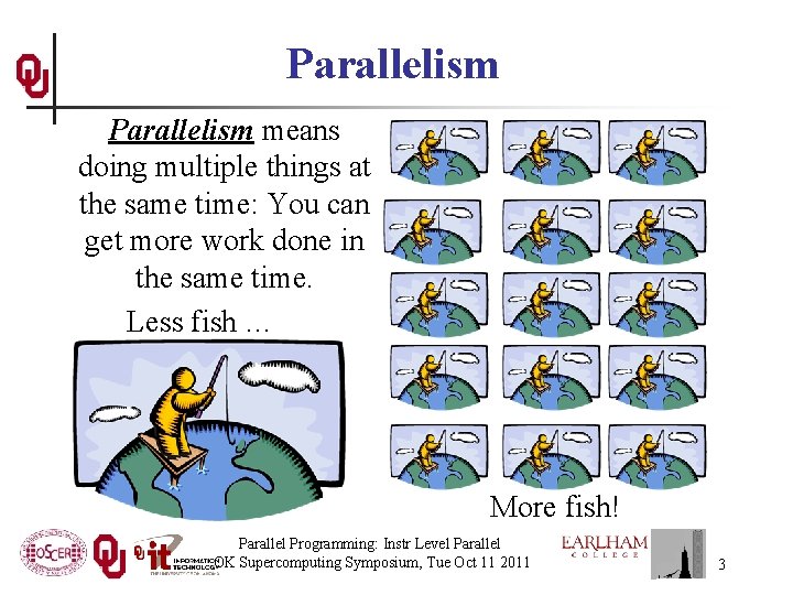 Parallelism means doing multiple things at the same time: You can get more work