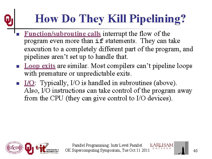 How Do They Kill Pipelining? n n n Function/subroutine calls interrupt the flow of