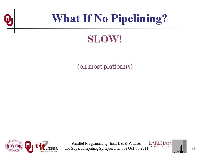 What If No Pipelining? SLOW! (on most platforms) Parallel Programming: Instr Level Parallel OK What If No Pipelining? SLOW! (on most platforms) Parallel Programming: Instr Level Parallel OK