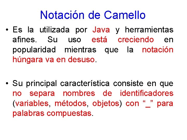 Notación de Camello • Es la utilizada por Java y herramientas afines. Su uso