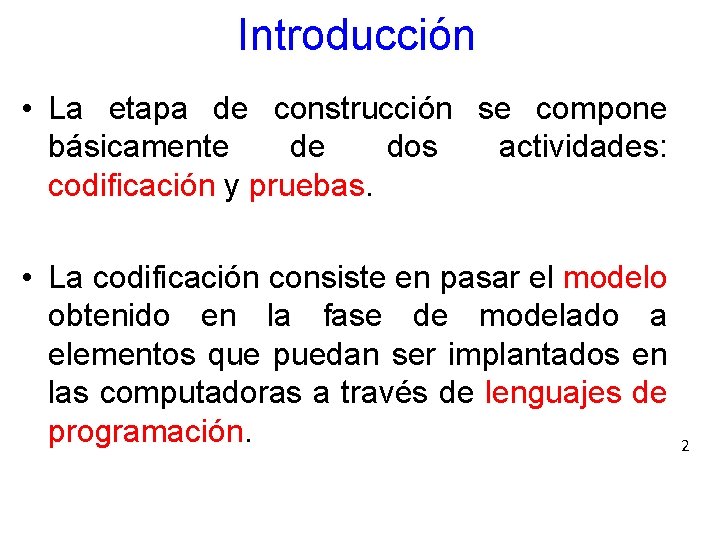Introducción • La etapa de construcción se compone básicamente de dos actividades: codificación y