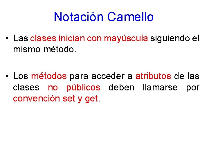 Notación Camello • Las clases inician con mayúscula siguiendo el mismo método. • Los