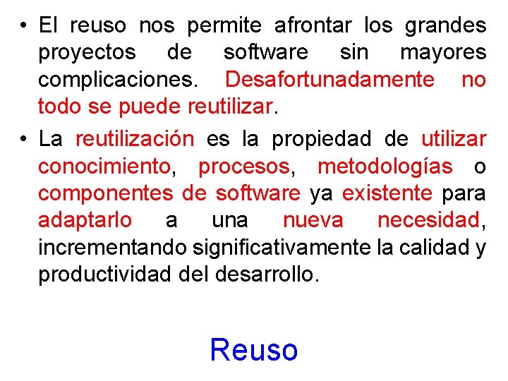  • El reuso nos permite afrontar los grandes proyectos de software sin mayores