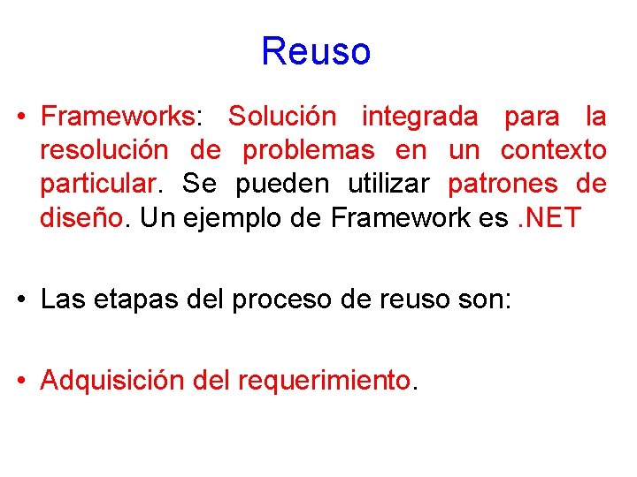 Reuso • Frameworks: Solución integrada para la resolución de problemas en un contexto particular.