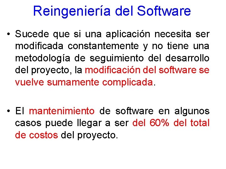 Reingeniería del Software • Sucede que si una aplicación necesita ser modificada constantemente y