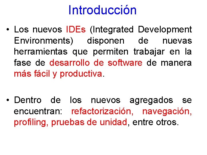 Introducción • Los nuevos IDEs (Integrated Development Environments) disponen de nuevas herramientas que permiten