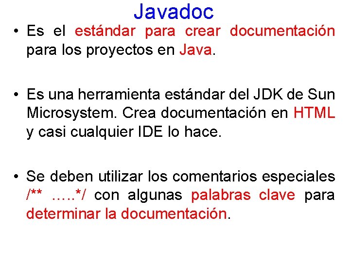 Javadoc • Es el estándar para crear documentación para los proyectos en Java. •