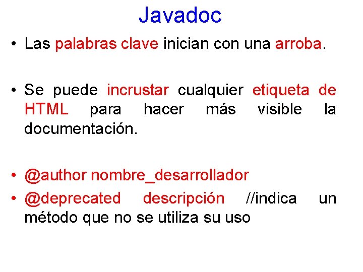 Javadoc • Las palabras clave inician con una arroba. • Se puede incrustar cualquier