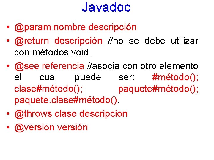 Javadoc • @param nombre descripción • @return descripción //no se debe utilizar con métodos