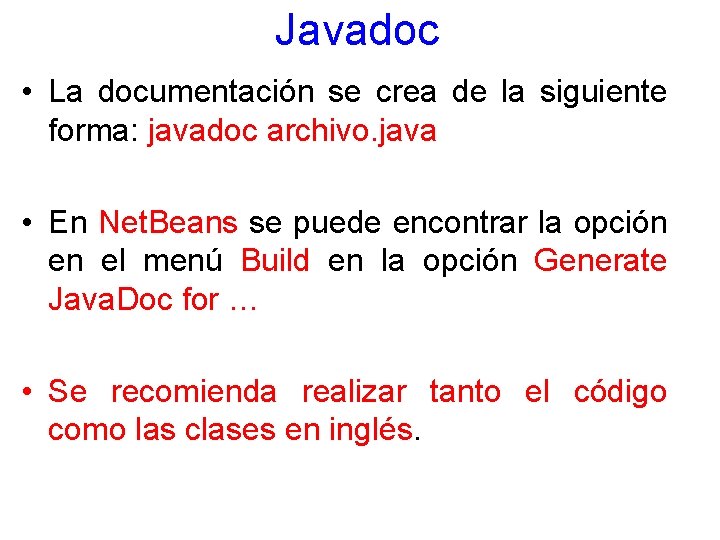 Javadoc • La documentación se crea de la siguiente forma: javadoc archivo. java •