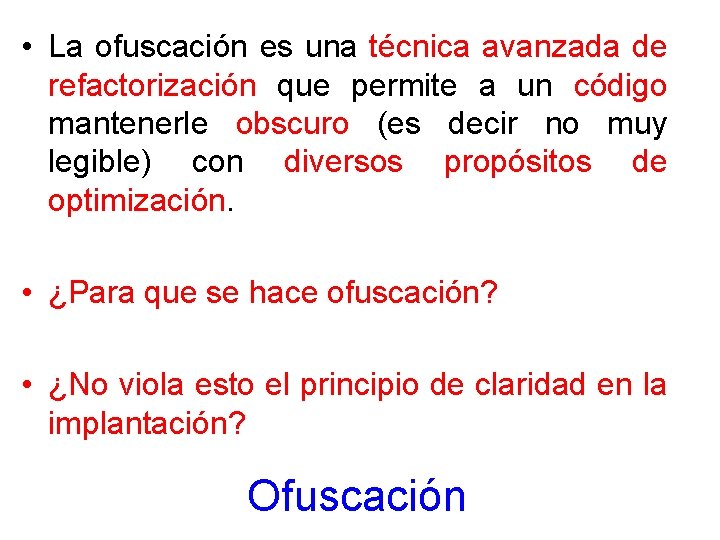  • La ofuscación es una técnica avanzada de refactorización que permite a un