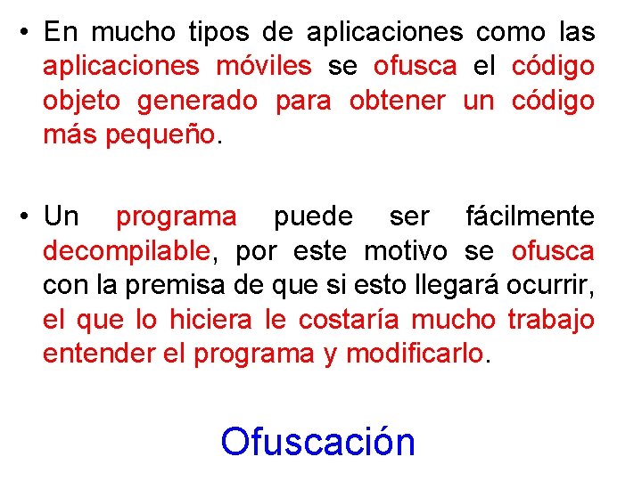  • En mucho tipos de aplicaciones como las aplicaciones móviles se ofusca el