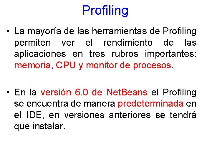 Profiling • La mayoría de las herramientas de Profiling permiten ver el rendimiento de