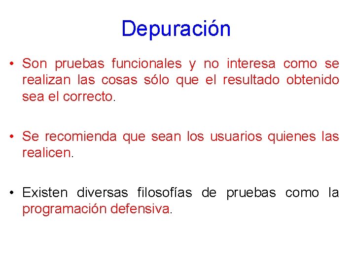 Depuración • Son pruebas funcionales y no interesa como se realizan las cosas sólo