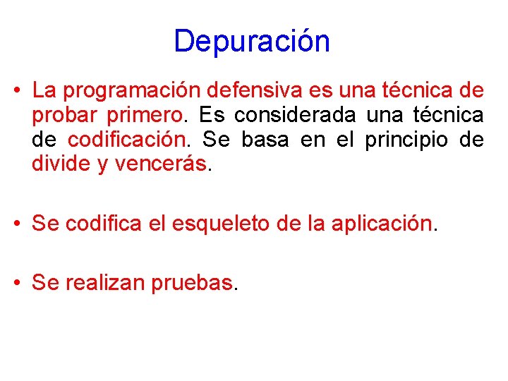 Depuración • La programación defensiva es una técnica de probar primero. Es considerada una