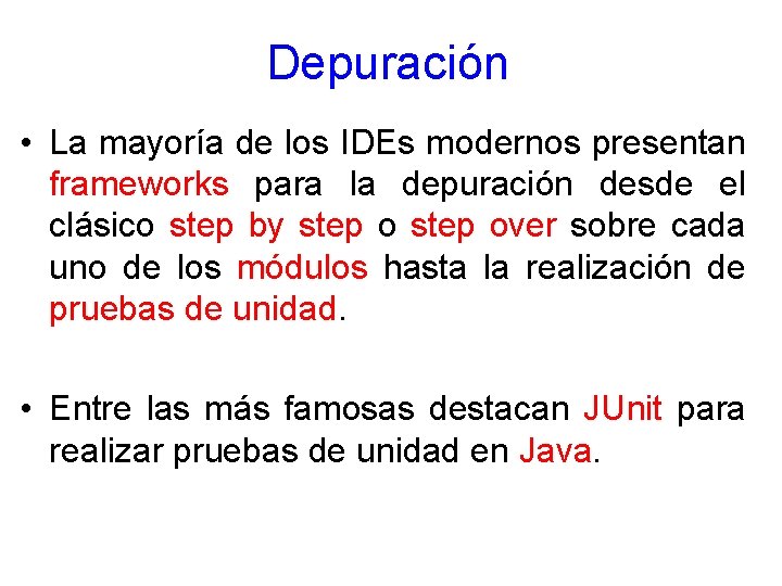 Depuración • La mayoría de los IDEs modernos presentan frameworks para la depuración desde